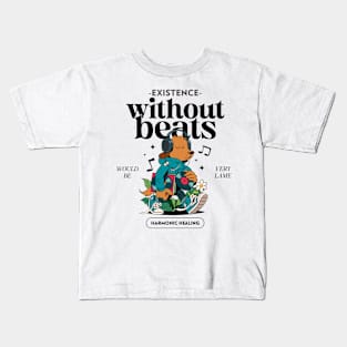 Existence Without Beats Would be Very Lame Therapy Music Kids T-Shirt